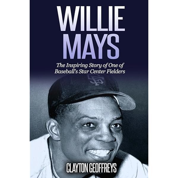 Willie Mays: A Journey Through the Life and Legacy of Baseball's Greatest Center Fielder