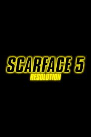 SCARFACE 5: RESOLUTION